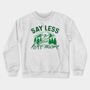 Say Less Hike More Crewneck Sweatshirt